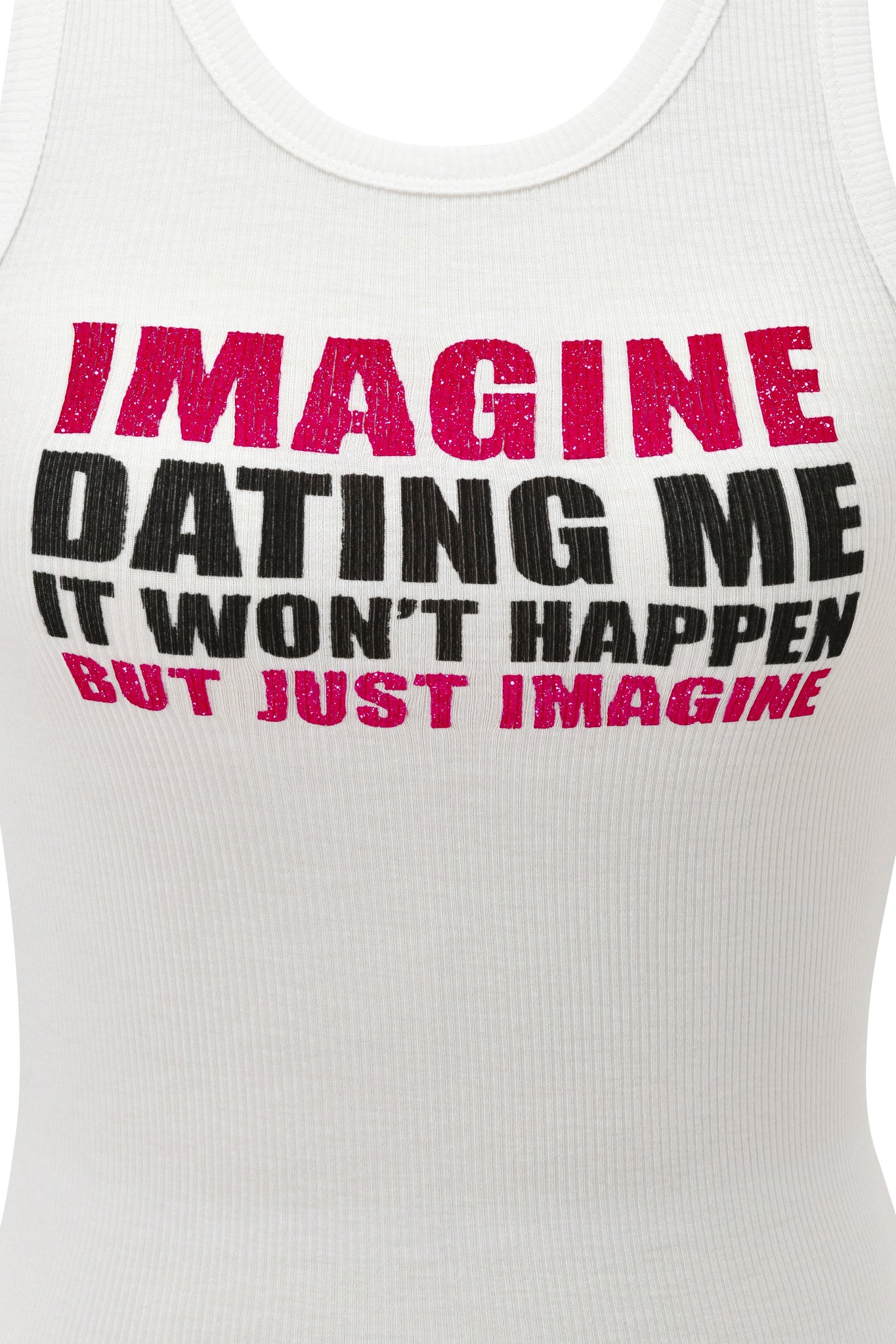 A close-up of the I.AM.GIA POLINA TANK - IMAGINE, featuring bold pink and black lettering that says: "IMAGINE DATING ME IT WON’T HAPPEN BUT JUST IMAGINE.
