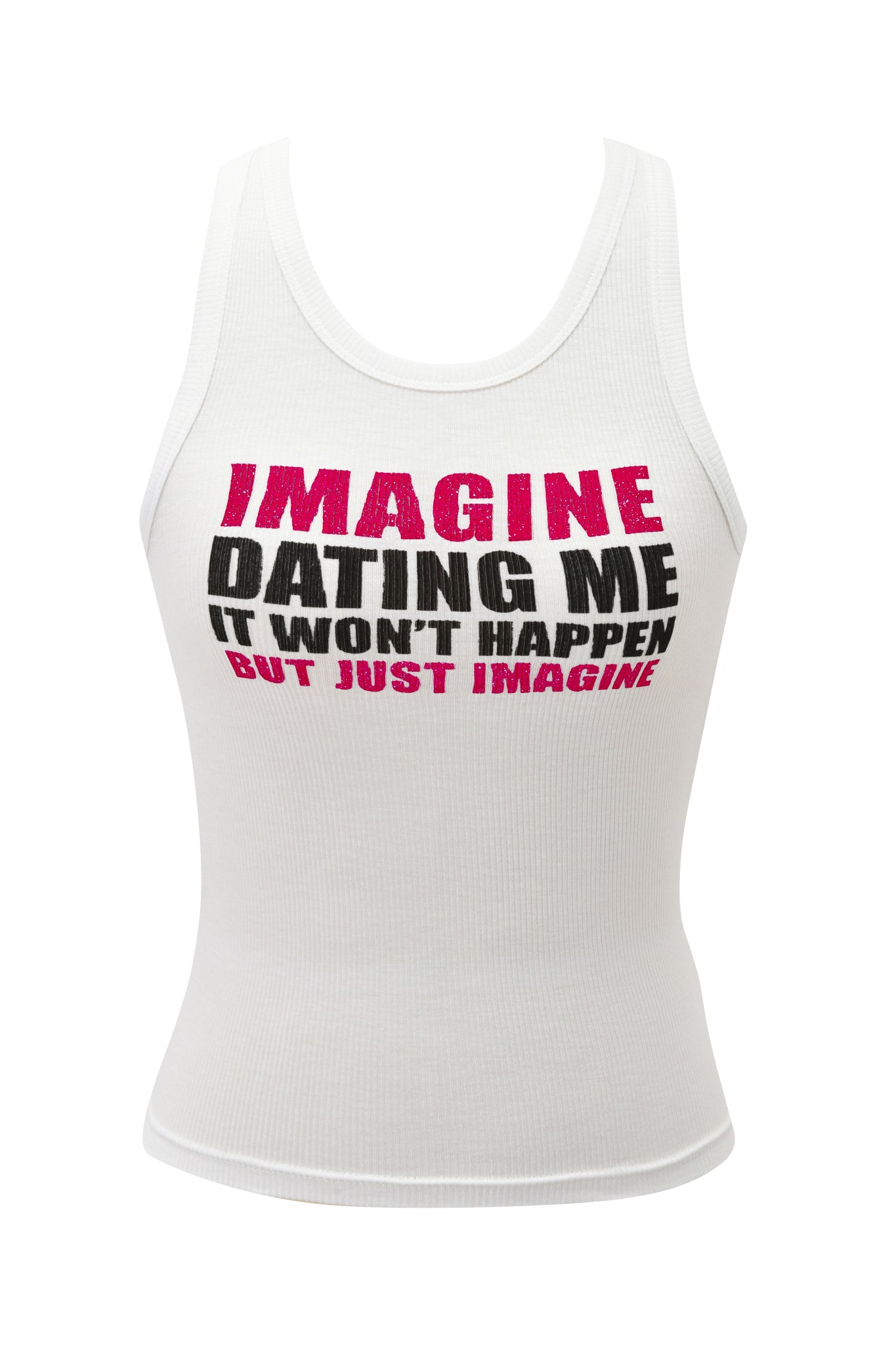 The POLINA TANK - IMAGINE by I.AM.GIA is a white rib knit tank with bold pink and black lettering that says, "IMAGINE DATING ME IT WON'T HAPPEN BUT JUST IMAGINE.